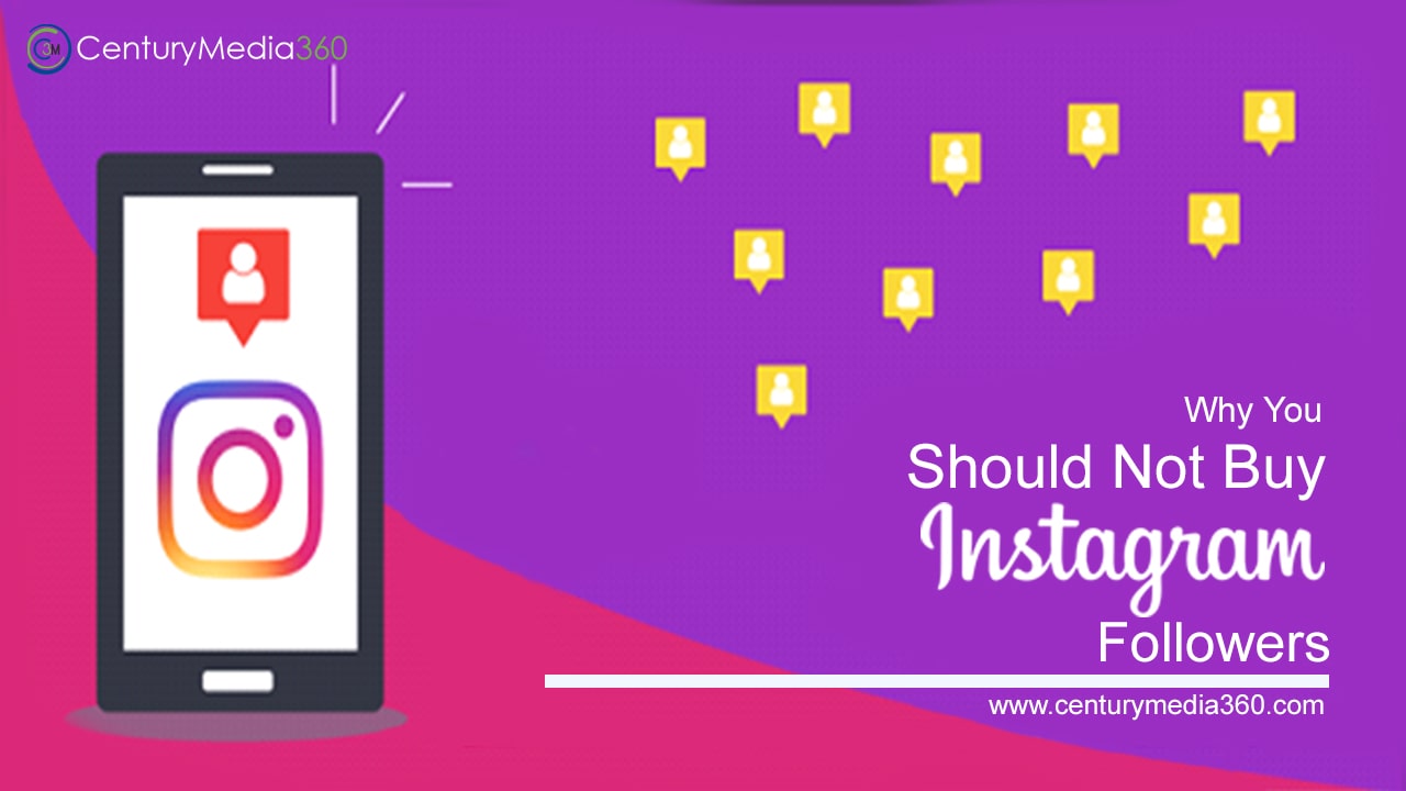 You Should Never Buy Instagram Followers Century Media360