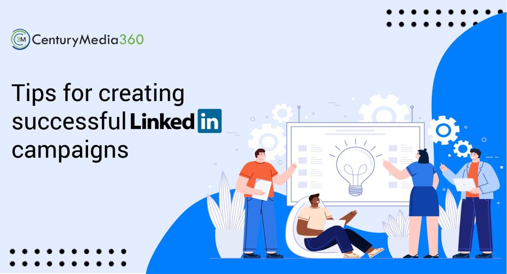 Tips for Creating Successful LinkedIn Campaigns