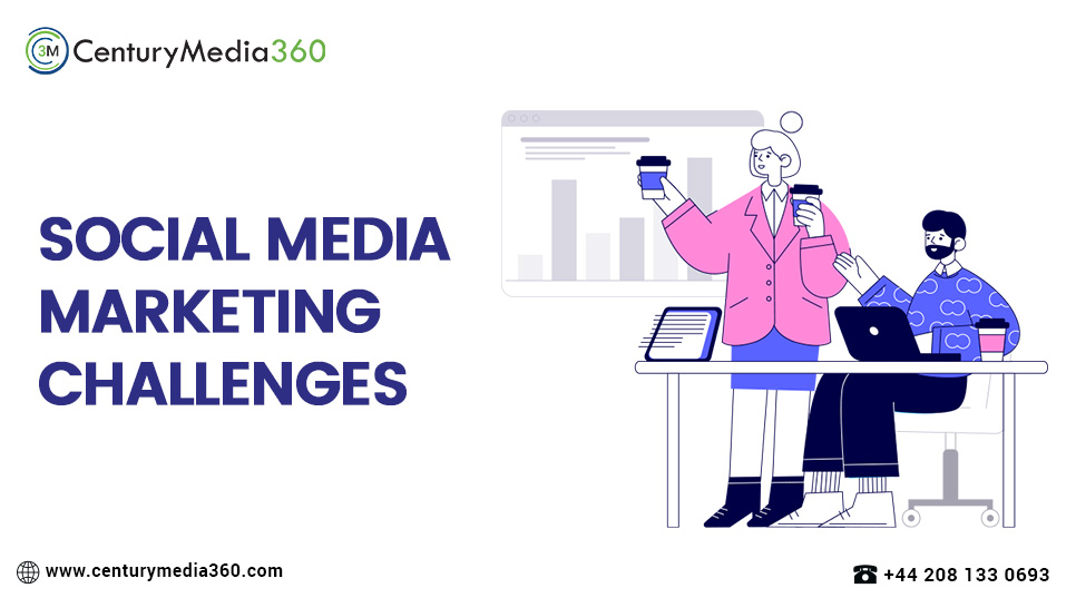 Social Media Marketing Challenges Century Media360