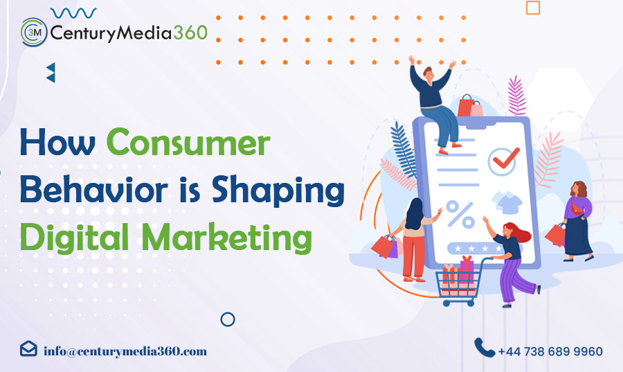 How Consumer Behavior is Shaping Digital Marketing